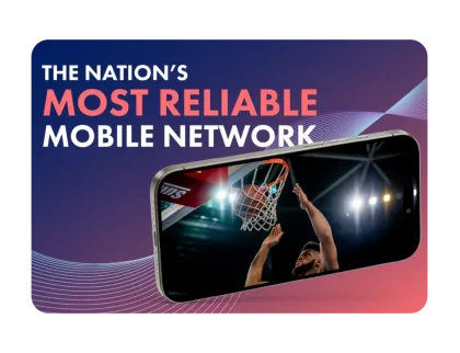 Smartphone displaying a basketball game. Text: THE NATION’S MOST RELIABLE MOBILE NETWORK.
